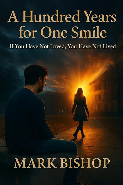 A Hundred Years for One Smile: If You Have Not Loved, You Have Not Lived