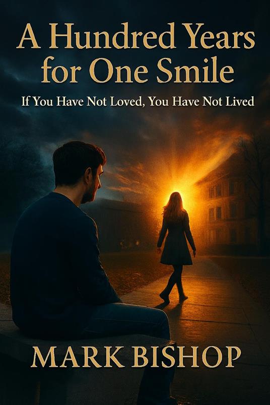 A Hundred Years for One Smile: If You Have Not Loved, You Have Not Lived