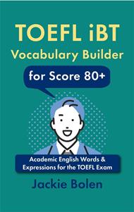 TOEFL iBT Vocabulary Builder for Score 80+: Academic English Words & Expressions for the TOEFL Exam