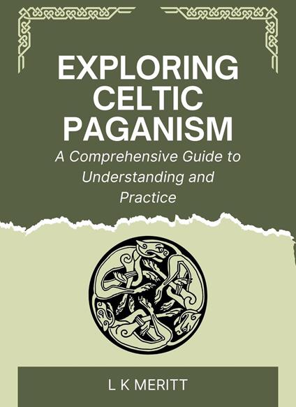 Exploring Celtic Paganism: A Comprehensive Guide to Understanding and Practice