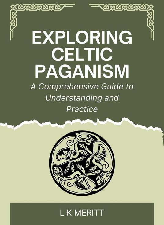 Exploring Celtic Paganism: A Comprehensive Guide to Understanding and Practice