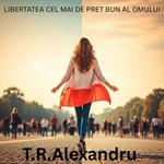 LIBERTATEA CEL MAI DE PRET BUN AL OMULUI