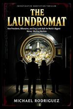 The Laundromat: How Presidents, Billionaires and Drug Lords Built the World's Biggest Money-Washing Machine