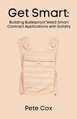 Get Smart: Building Bulletproof Web3 Smart Contract Applications with Solidity
