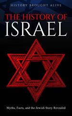 The History of Israel: Myths, Facts, and the Jewish Story Revealed