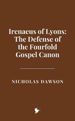 Irenaeus of Lyons: The Defense of the Fourfold Gospel Canon