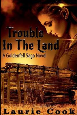 Trouble In the Land: A Goldenfell Saga Novel - Laurie Cook - cover