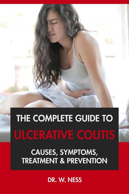 The Complete Guide to Ulcerative Colitis: Causes, Symptoms, Treatment & Prevention