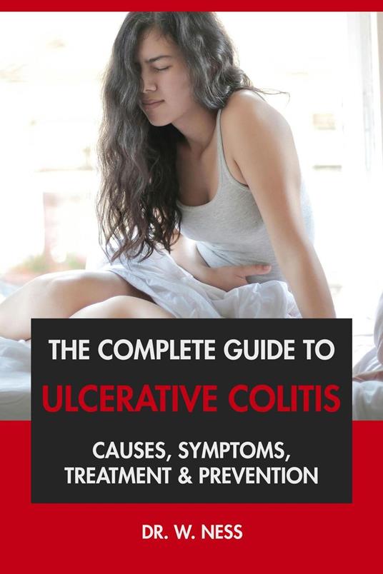 The Complete Guide to Ulcerative Colitis: Causes, Symptoms, Treatment & Prevention