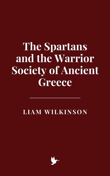 The Spartans and the Warrior Society of Ancient Greece