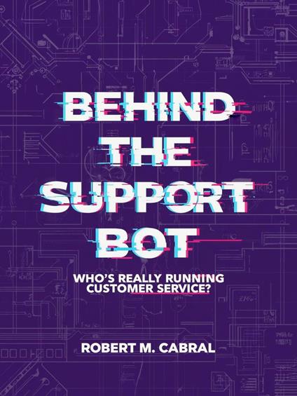 Behind the Support Bot: Who’s Really Running Customer Service?