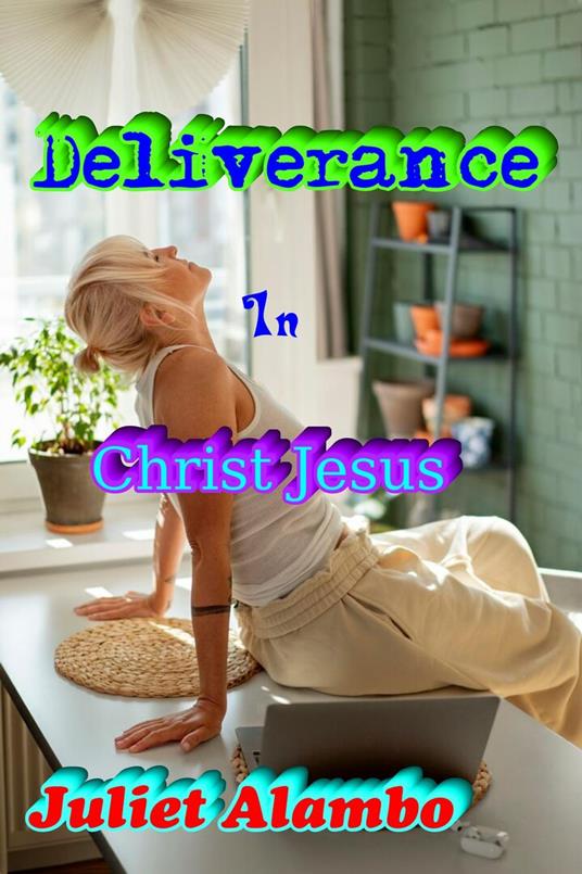 Deliverance In Christ Jesus - Juliet Alambo - ebook