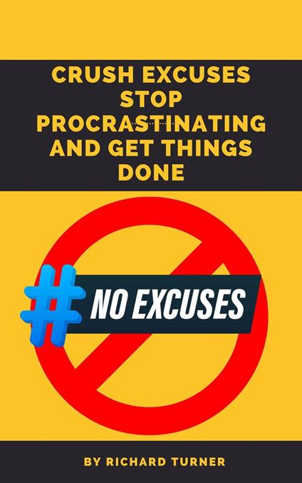 Crush Excuses: Stop Procrastinating