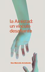 La amistad: Un vínculo desafiante