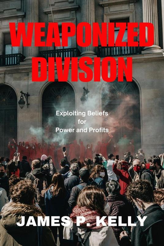 Weaponized Division: Exploiting Beliefs for Power and Profits
