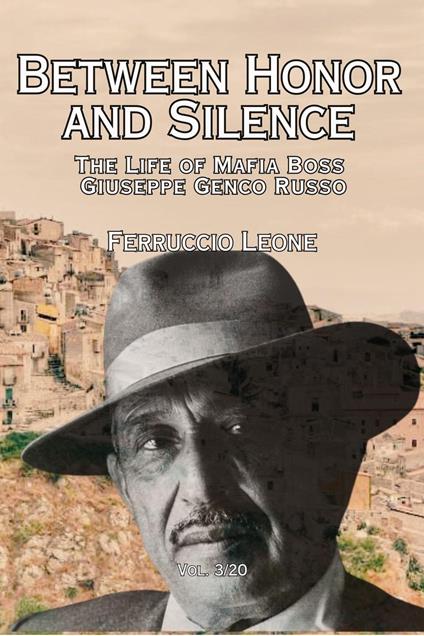 Between Honor and Silence The Life of Mafia Boss Giuseppe Genco Russo