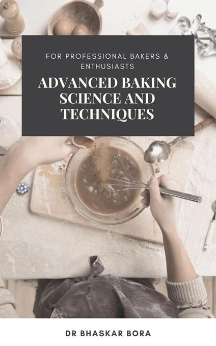 Advanced Baking Science and Techniques: For Professional Bakers & Enthusiasts