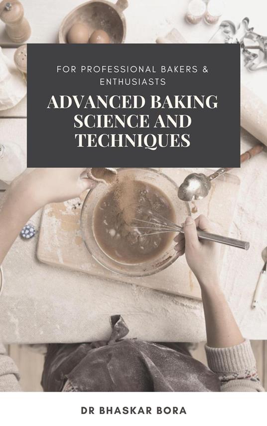 Advanced Baking Science and Techniques: For Professional Bakers & Enthusiasts