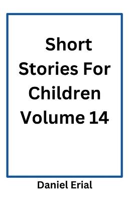 Short Stories For Children Volume 14 - Daniel Erial - cover