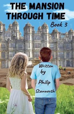 The Mansion Through Time Book 3 - Philip Stanworth - cover