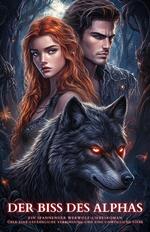 Der Biss des Alphas: Ein spannender Werwolf-Liebesroman über eine gefährliche Verbindung und eine unmögliche Liebe