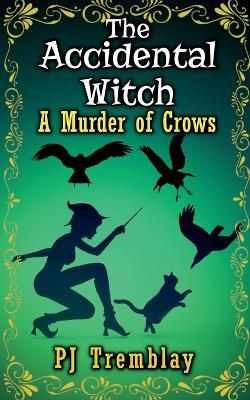 The Accidental Witch" A murder of Crows - Pj Tremblay - cover