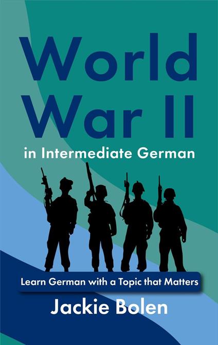 World War II in Intermediate German: Learn German with a Topic that Matters