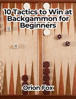 10 Tactics to Win at Backgammon for Beginners