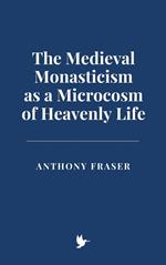The Medieval Monasticism as a Microcosm of Heavenly Life