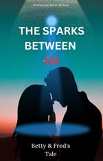 The Sparks Between Us; Betty & Fred's Tale