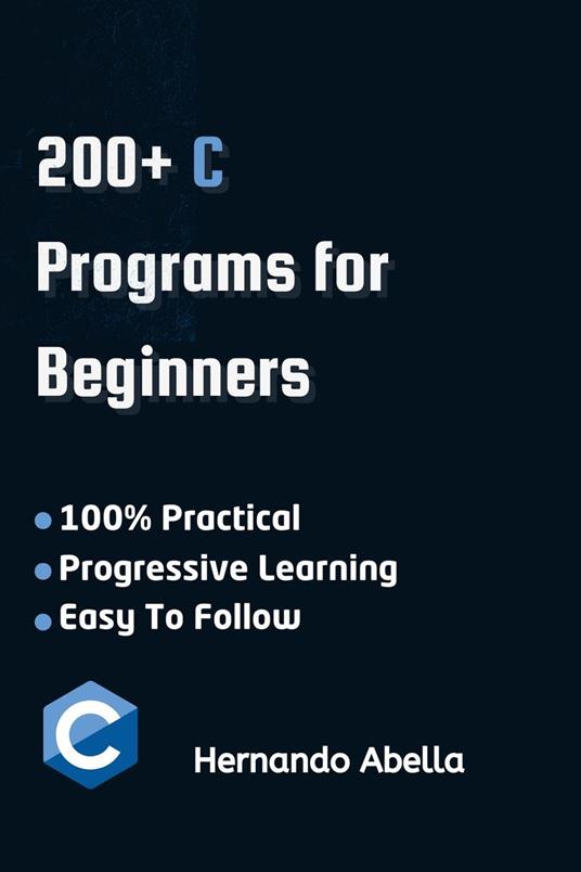 C Programs For Beginners: A Step-by-Step Guide to Coding Your First C Programs