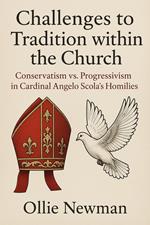 Challenges to Tradition within the Church: Conservatism vs. Progressivism in Cardinal Angelo Scola’s Homilies