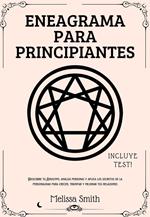 Eneagrama para Principiantes: Descubre tu Eneatipo, analiza personas y aplica los secretos de la personalidad para crecer, triunfar y mejorar tus relaciones