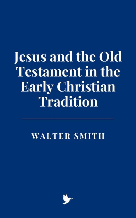 Jesus and the Old Testament in the Early Christian Tradition