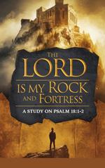 The Lord Is My Rock and Fortress