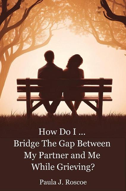 How Do I...Bridge the Gap Between my Partner and Me while Grieving