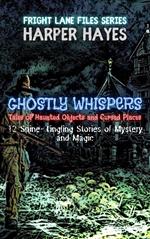 Ghostly Whispers: Tales of Haunted Objects and Cursed Places: 12 Spine-Tingling Stories of Mystery and Magic