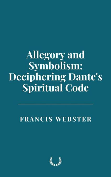 Allegory and Symbolism: Deciphering Dante's Spiritual Code