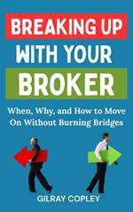 Breaking Up With Your Broker: When, Why, and How to Move On Without Burning Bridges