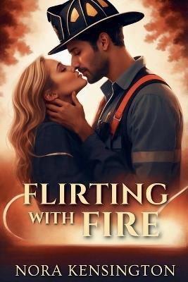 Flirting with Fire - Nora Kensington - cover