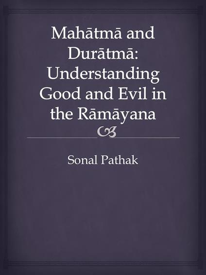 Mahatma and Duratma: Understanding Good and Evil in the Ramayana