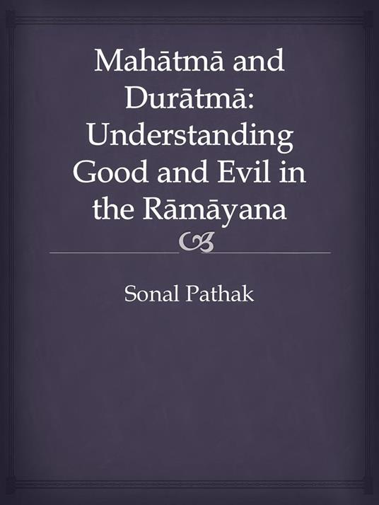Mahatma and Duratma: Understanding Good and Evil in the Ramayana