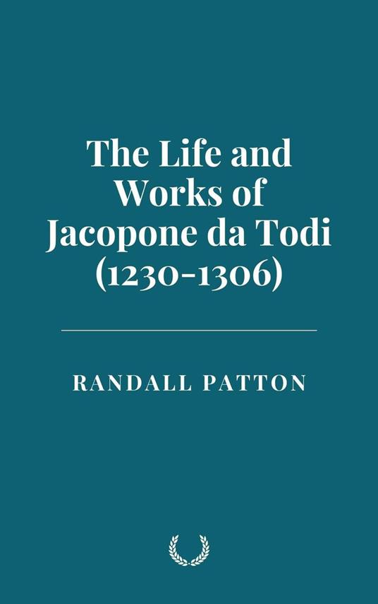The Life and Works of Jacopone da Todi (1230-1306)