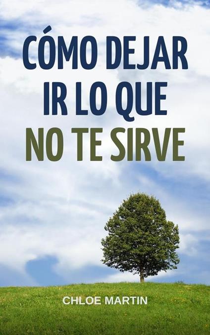 Cómo Dejar Ir Lo Que No Te Sirve