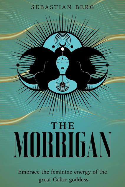 The Morrigan: Embrace the Feminine Energy of the Great Celtic Goddess