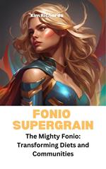 Fonio Supergrain - The Mighty Fonio: Transforming Diets and Communities
