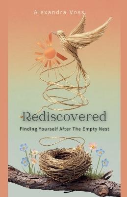 Rediscovered: Finding Yourself After the Empty Nest - Alexandra Voss - cover