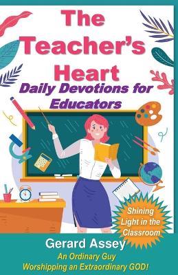 The Teacher's Heart Daily Devotions for Educators - Gerard Assey - cover