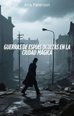 Guerras de espías ocultas en la Ciudad Mágica