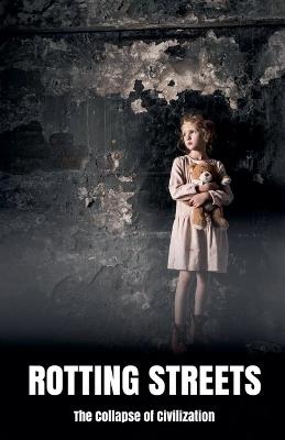 Rotting Streets The Collapse of Civilization - Morgan B Blake - cover
